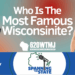 Who are the most famous people from Wisconsin? — Spanning the State