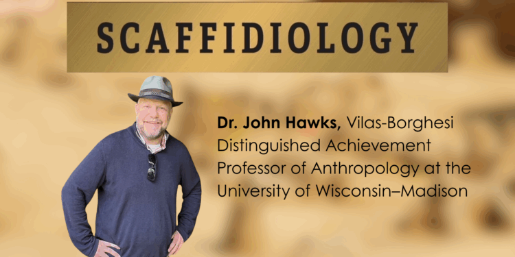Scaffidiology: Exploring Ancient Humans with Dr. John Hawks – Ep. 59