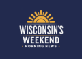 Wisconsin’s Weekend Morning News