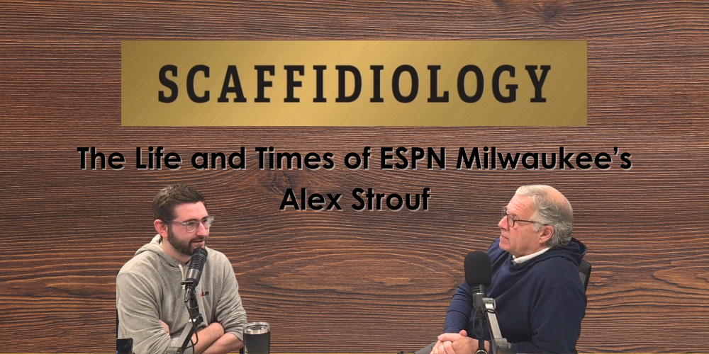 Scaffidiology: Wise Beyond His Years with ESPN Milwaukee’s Alex Strouf – Ep. 69